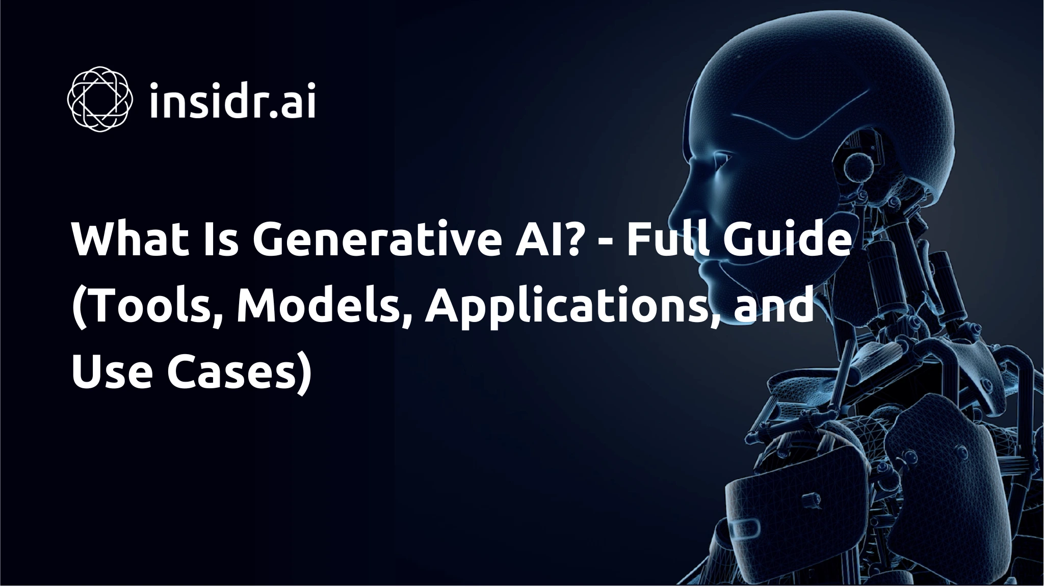 Generative AI: What Is It, Tools, Models, Applications and Use Cases